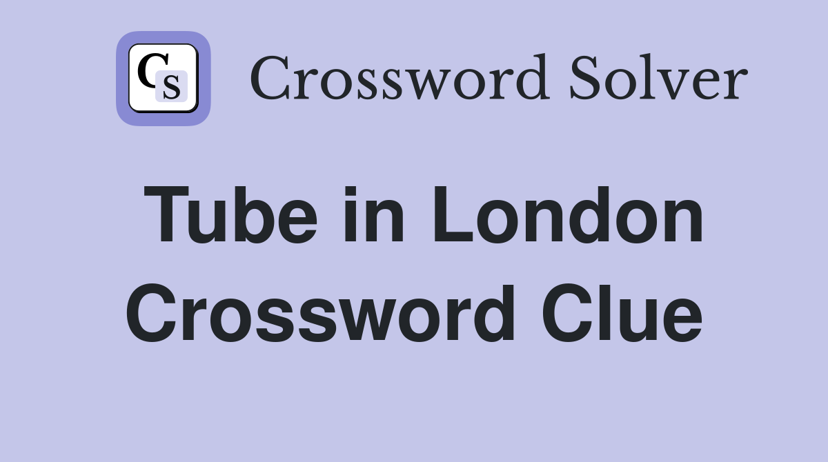 Tube in London Crossword Clue Answers Crossword Solver
